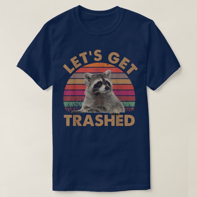 Lets Get Trashed Raccoon TshirtCute Racoon Lovers  T-Shirt (Design Front)