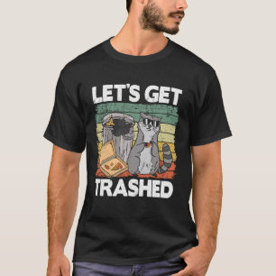Let's Get Trashed Trash Can Garbage Funny Racoon T-Shirt