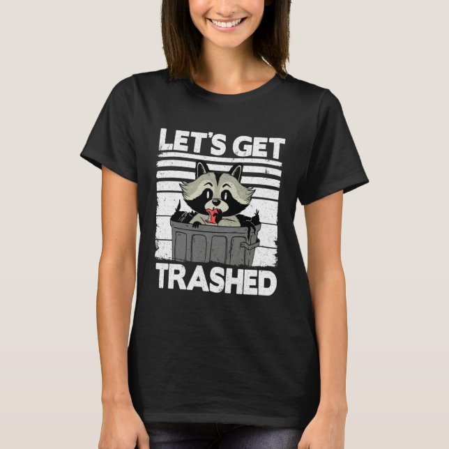 Let's Get Trashed Trash Can Garbage Panda Raccoon  T-Shirt (Front)