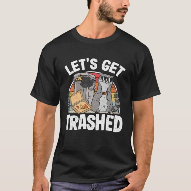 Let's Get Trashed Trash Can Garbage Raccoon 7 T-Shirt (Front)