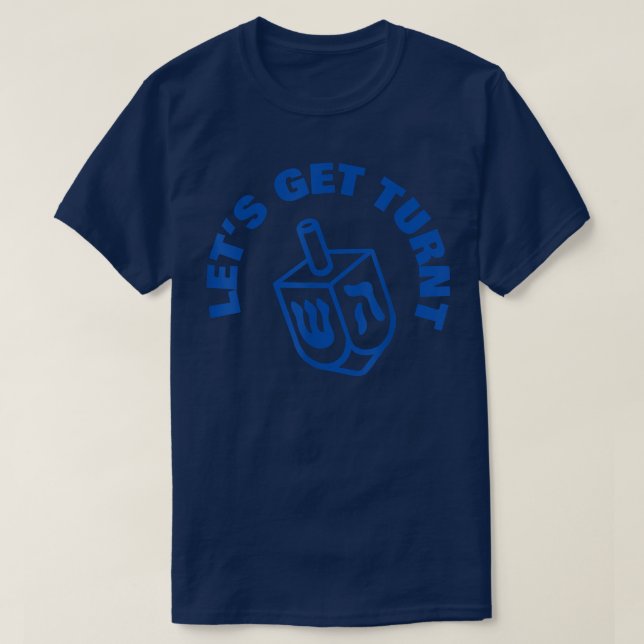 Let's Get Turnt funny Hanukkah Dreidel T-Shirt (Design Front)