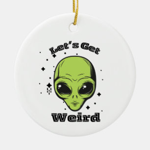 "Let's Get Weird" Alien Ornament
