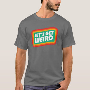 Let's Get Weird Eighties Festival Party Concert Gr T-Shirt