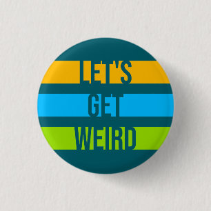 Let's Get Weird Funny Quote Humor Unique Statement 3 Cm Round Badge