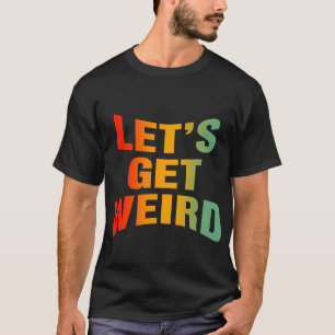 Lets Get Weird Retro Vintage T-Shirt