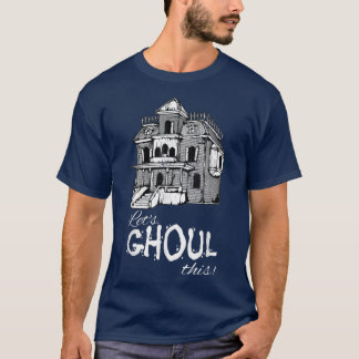 Let's Ghoul This Haunted House Halloween  T-Shirt