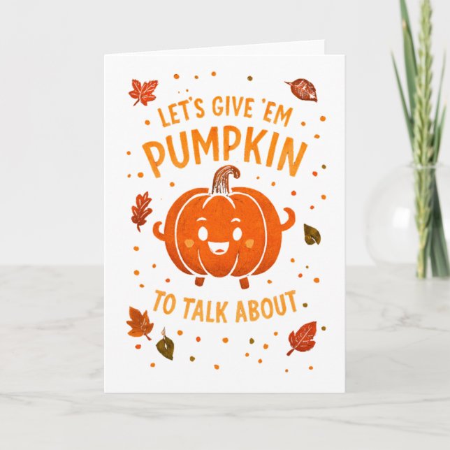 Let's Give 'Em Pumpkin to Talk About Fun Pumpkin Card (Front)