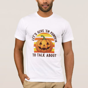 Let's Give 'Em Pumpkin To Talk About Funny T-Shirt