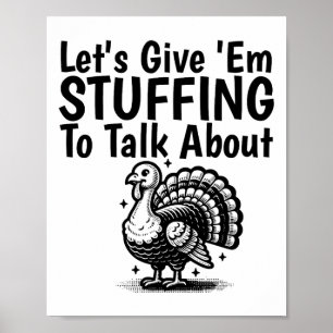 Let's Give em Stuffing To Talk About Funny Thanksg Poster