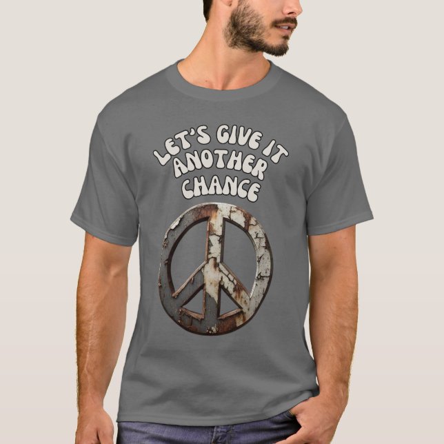 Let's Give It Another Chance Peace - peace symbol T-Shirt (Front)