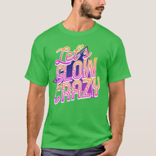 Lets Glow Crazy 80s Disco Glow Day Glow Crazy boy T-Shirt