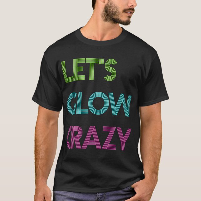 Let'S Glow Crazy For Colour Party Glow Party T-Shirt (Front)