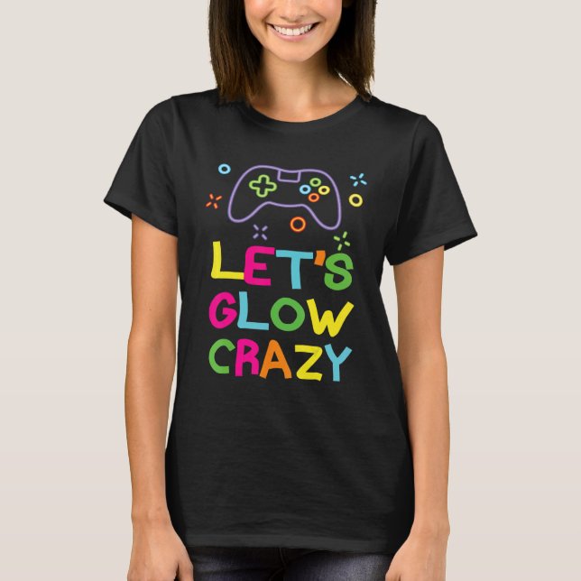 Let's Glow Crazy gamepad Games 80s Retro Costume T-Shirt (Front)