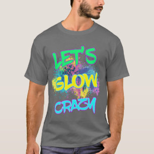 LetS Glow Crazy Glow Party 80S Party retro T-Shirt