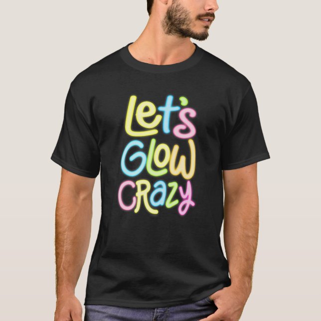 Let's Glow Crazy Glow Party 80s Retro Costume Love T-Shirt (Front)