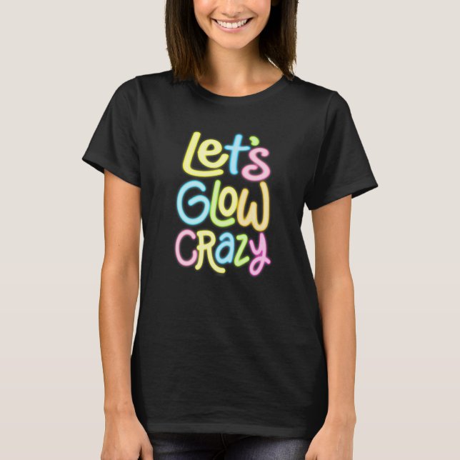 Let's Glow Crazy Glow Party 80s Retro Costume Love T-Shirt (Front)