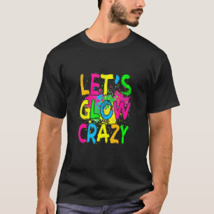 Let's Glow Crazy Glow Party 80s Retro Costume Part T-Shirt