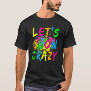 Let's Glow Crazy Glow Party 80s Retro Costume Part T-Shirt