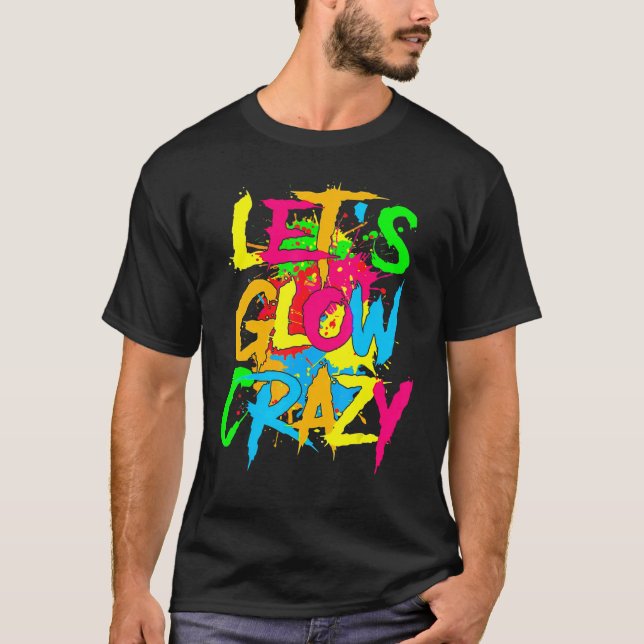 Let's Glow Crazy Glow Party 80s Retro Costume Part T-Shirt (Front)
