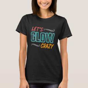 Let's Glow Crazy Glow Party 80s Retro Costume Part T-Shirt