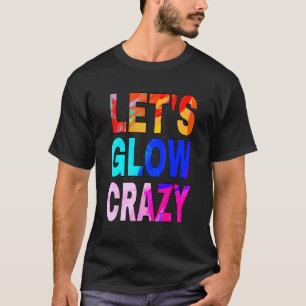 Let's Glow Crazy Glow Party 80s Retro Costume Part T-Shirt