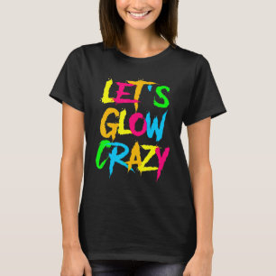 Let's Glow Crazy Glow Party 80s Retro Costume Part T-Shirt