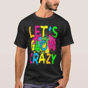 Let's Glow Crazy Glow Party 80s Retro Costume Part T-Shirt