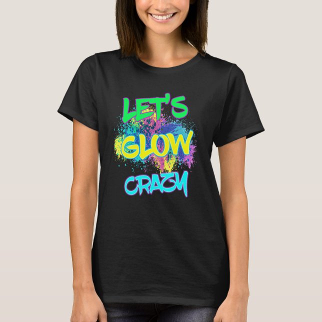 Let's Glow Crazy Glow Party 80s Retro Costume Part T-Shirt (Front)
