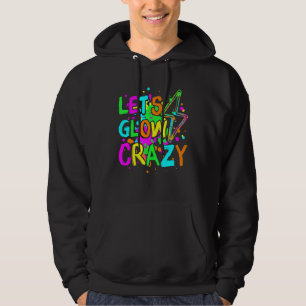 Let's Glow Crazy Glow Party 80s Retro For Party Lo Hoodie