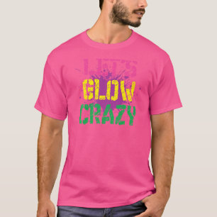 Lets Glow Crazy Glow Party Birthday Party Paint Sp T-Shirt