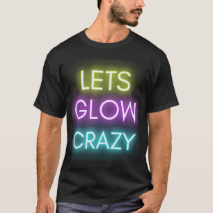 Let's Glow Crazy Glow Party Celebration T-Shirt