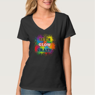 Lets Glow Crazy Glow Party Paint Splatter Birthday T-Shirt