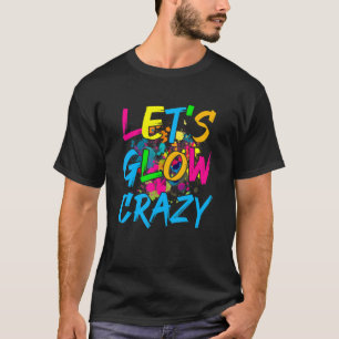 Let's Glow Crazy Glow Party Retro 80s Party T-Shirt