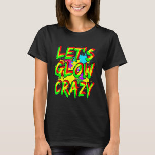 Let's Glow Crazy Glow Party Squad 80s Retro Bright T-Shirt