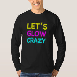 Lets Glow Crazy Glow Party T-Shirt