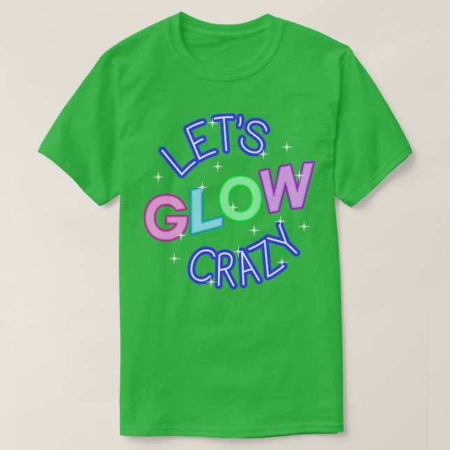 Lets Glow Crazy III T-Shirt (Design Front)