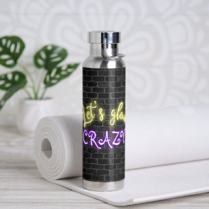 Let's Glow Crazy Neon Sign Water Bottle