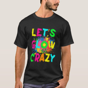 Let's Glow Crazy Outfit Retro Colorful Party 80s P T-Shirt