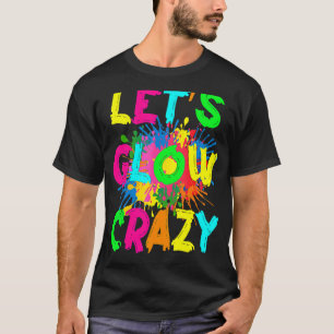 Let's Glow Crazy Outfit Retro Colourful Party 80s  T-Shirt