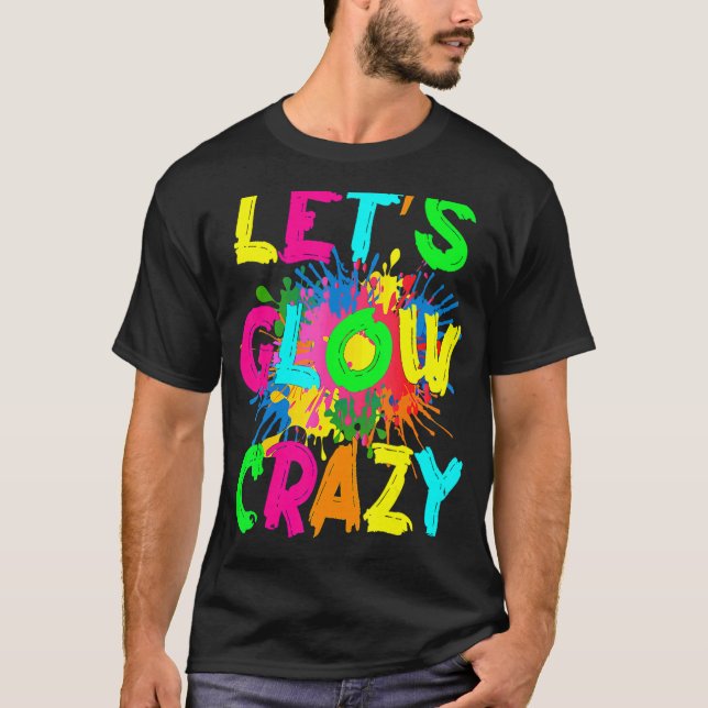 Let's Glow Crazy Outfit Retro Colourful Party 80s  T-Shirt (Front)