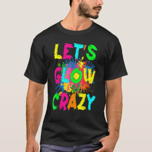 Let's Glow Crazy Outfit Retro Colourful Party 80s  T-Shirt
