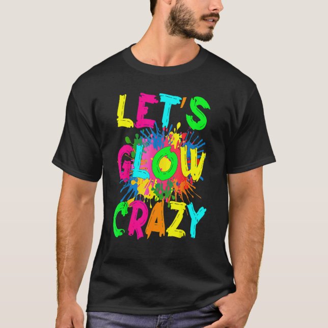Let's Glow Crazy Outfit Retro Colourful Party 80s  T-Shirt (Front)