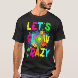 Let's Glow Crazy Outfit Retro Colourful Party 80s  T-Shirt