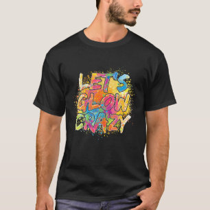 Let's Glow Crazy Outfit Retro Colourful Party Birt T-Shirt