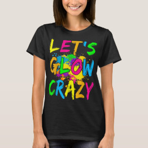 Let's Glow Crazy Outfit - Retro Colourful Party  T-Shirt
