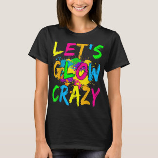 Let's Glow Crazy Outfit - Retro Colourful Party  T-Shirt