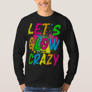 Let's Glow Crazy Outfit Retro Colourful Party T-Shirt