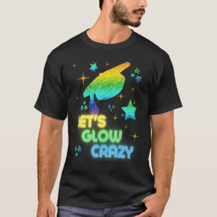 Let's Glow Crazy Party Cool Graduation Glow Party  T-Shirt