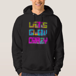 Lets Glow Crazy Party Retro 80s 90s Rave Colour 1 Hoodie