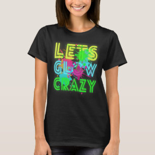 Lets Glow Crazy Party Retro 80s Rave Colour T-Shirt